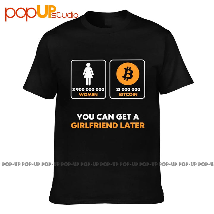 21 Million Bitcoin You Can Get A Girlfriend Later Btc T-shirt Tee Shirt Daily Best Quality